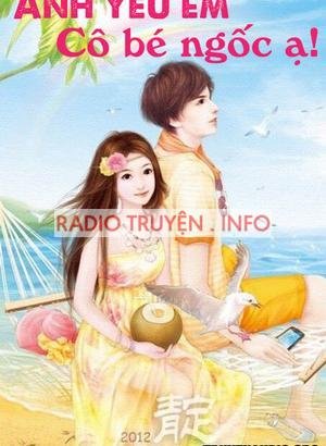 Anh Yêu Em Cô Bé Ngốc À - Audio Ngôn Tình