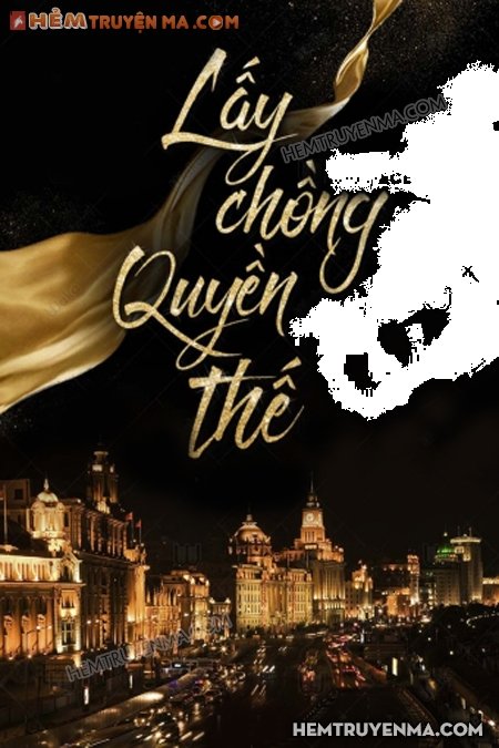 Lấ.y Chồ.ng Quyề.n Thế