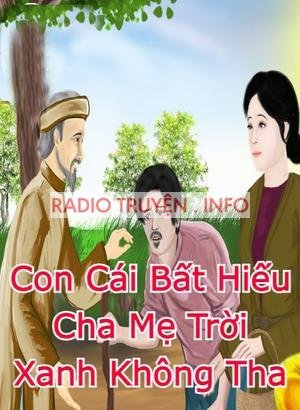 Con Cái Bất Hiếu Cha Mẹ Trời Xanh Không Tha