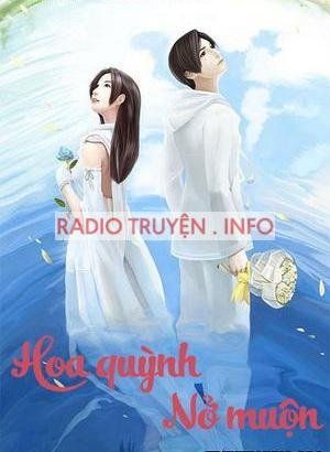 Hoa Quỳnh Nở Muộn - Audio Ngôn Tình