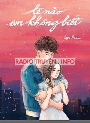 Lẽ Nào Em Không Biết Radio - Truyện Ngôn Tình Gây Sốt Cộng Đồng