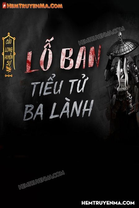 Lỗ Ban Tiểu Tử - Ba Lành | Ngoại truyện Cửu Long Quái Sự Ký