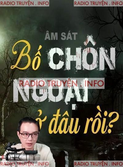 Bố Chôn Ngoại Ở Đâu Rồi?