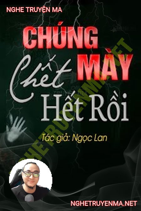 Chúng Mày C.hết Hết Rồi