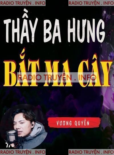 Thầy Ba Hưng Bắt Ma Cây