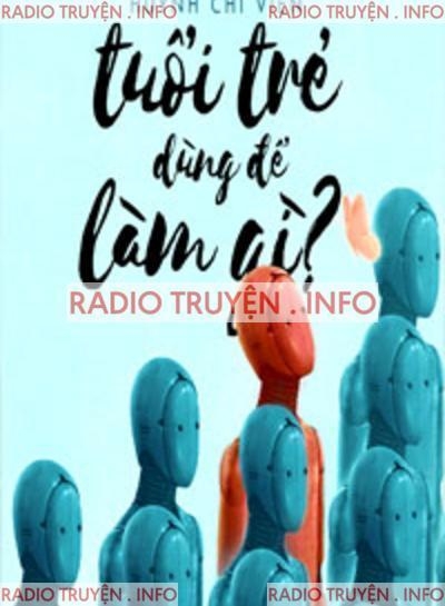 Tuổi Trẻ Dùng Để Làm Gì?