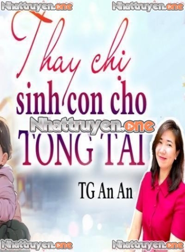 Thay Chị Sinh Con Cho Tổng Tài