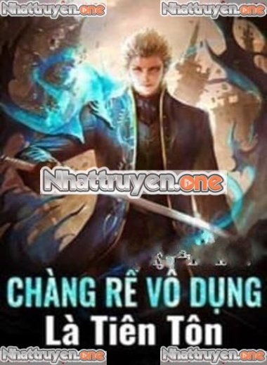 Chàng Rể Vô Dụng Là Tiên Tôn