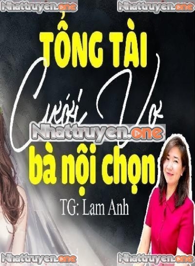 Tổng Tài Cưới Vợ Bà Nội Chọn