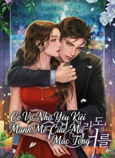 Cô Vợ Nhỏ Yêu Kiều Mạnh Mẽ Của Mặc Tổng