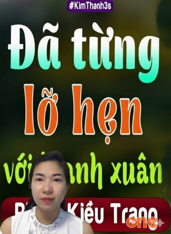 Đã Từng Lỡ Hẹn Với Thanh Xuân - MC Kim Thanh