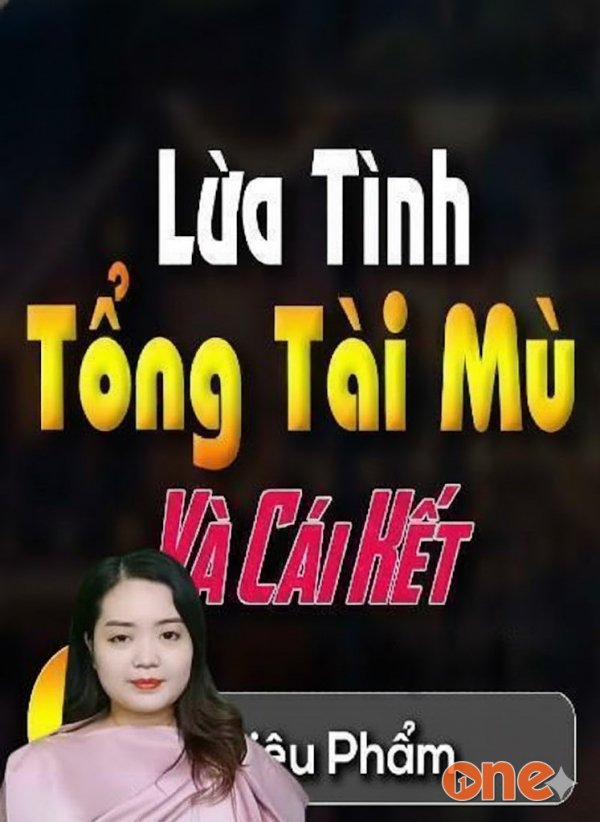 Lừa Tình Tổng Tài Mù Và Cái Kết - MC Thanh Mai