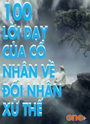 100 Lời Dạy Của Cổ Nhân Về Đối Nhân Xử Thế