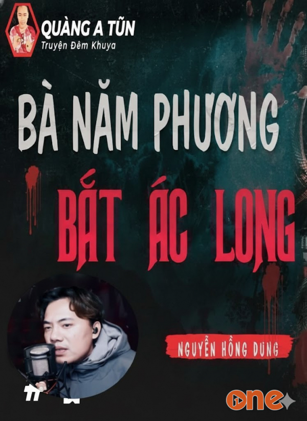 Bà Năm Phương Bắt Ác Long - MC Quàng A Tũn