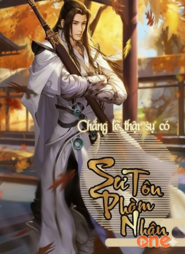 Chẳng Lẽ Thật Sự Có Người Cảm Thấy Sư Tôn Là Phàm Nhân Sao
