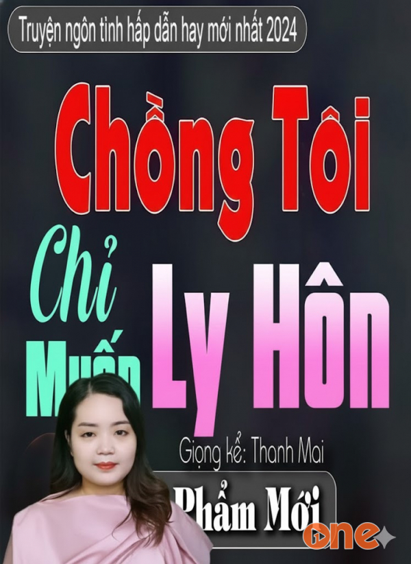 Chồng Tôi Chỉ Muốn Ly Hôn - MC Thanh Mai