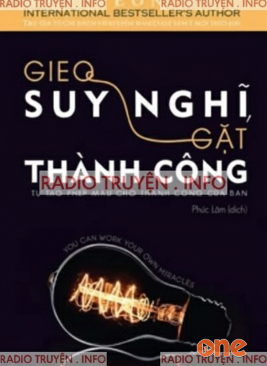 Gieo Suy Nghĩ Gặt Thành Công, Tự Tạo Phép Màu Cho Thành Công Của Bạn