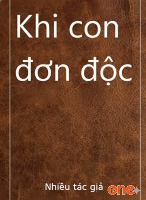 Khi Con Đơn Độc - Bạch Lý