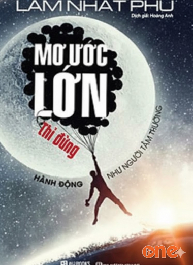 Mơ Ước Lớn Thì Đừng Hành Động Như Người Tầm Thường