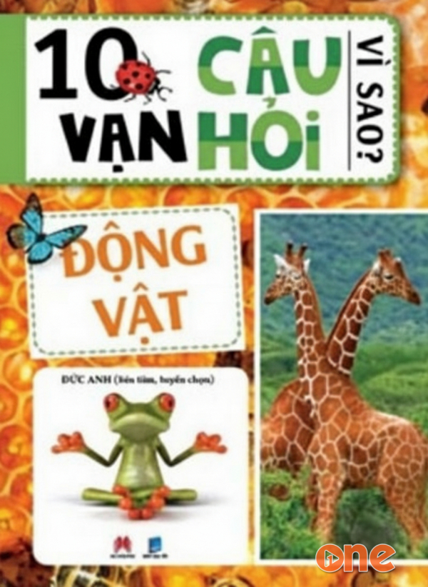 Mười Vạn Câu Hỏi Vì Sao  -  Động Vật - Trần Huỳnh Phương Trang