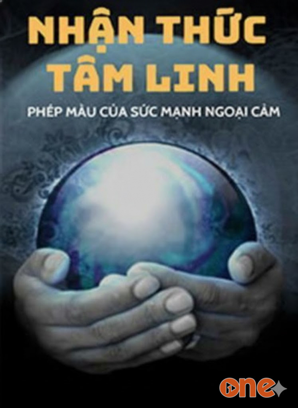 Nhận Thức Tâm Linh -  Phép Màu Của Sức Mạnh Ngoại Cảm - Việt Dũng