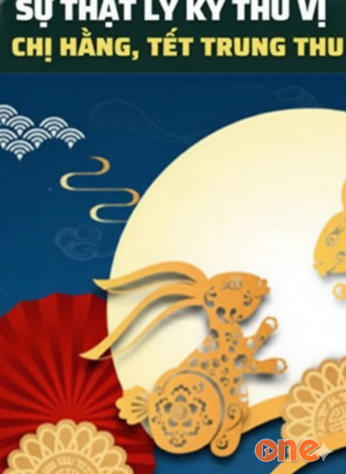 Sự Thật Ly Kỳ Thú Vị Về Chị Hằng Và Tết Trung Thu
