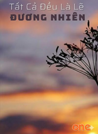 Tất Cả Đều Là Lẽ Đương Nhiên