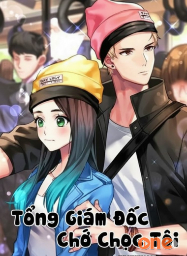 Tổng Giám Đốc Chớ Chọc Tôi