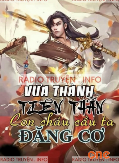 Vừa Thành Tiên Thần Con Cháu Cầu Ta Đăng Cơ