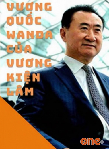 Vương Quốc Wanda Của Vương Kiện Lâm