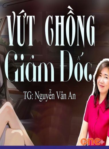 Vứt Chồng Giám Đốc