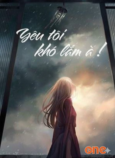 Yêu Tôi! Khó Lắm Hả