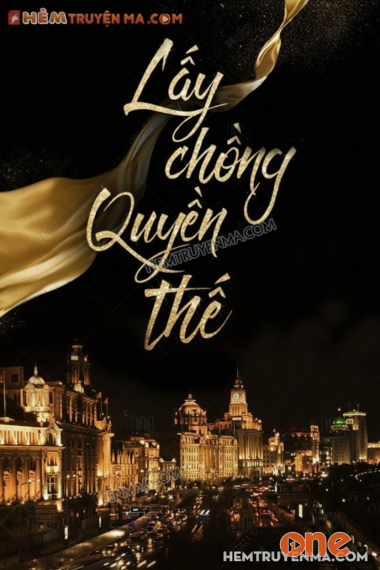 Lấ.y Chồ.ng Quyề.n Thế