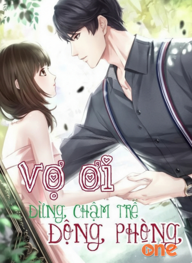 Vợ Ơi - Đừng Chậm Trễ Động Phòng