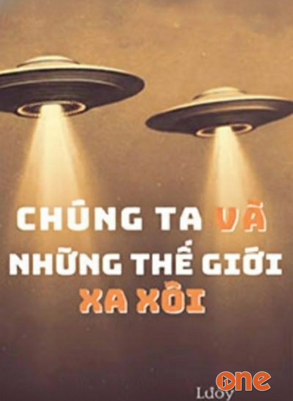 Chúng Ta Và Những Thế Giới Xa Xôi - Vũ Trụ Nguyên Thủy