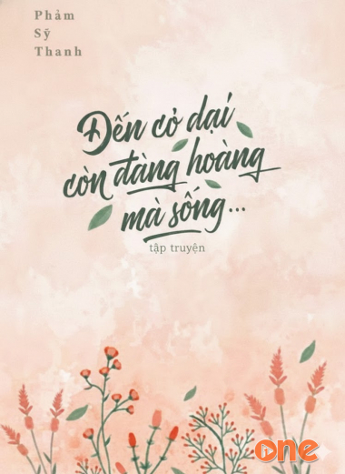 Đến Cỏ Dại Còn Đàng Hoàng Mà Sống