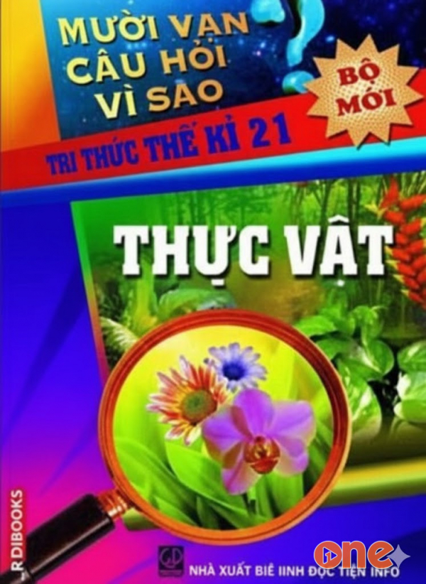 Mười Vạn Câu Hỏi Vì Sao  -  Thực Vật - Trần Huỳnh Phương Trang