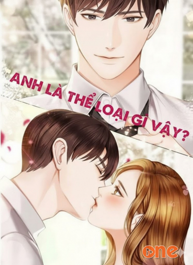 Anh Là Cái Thể Loại Gì Vậy? - Truyện Teen