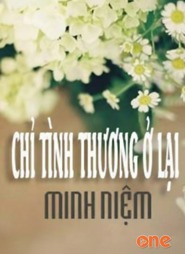 Chỉ Tình Thương Ở Lại - Minh Niệm
