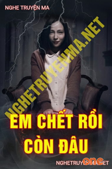 Em Chết Rồi Còn Đâu