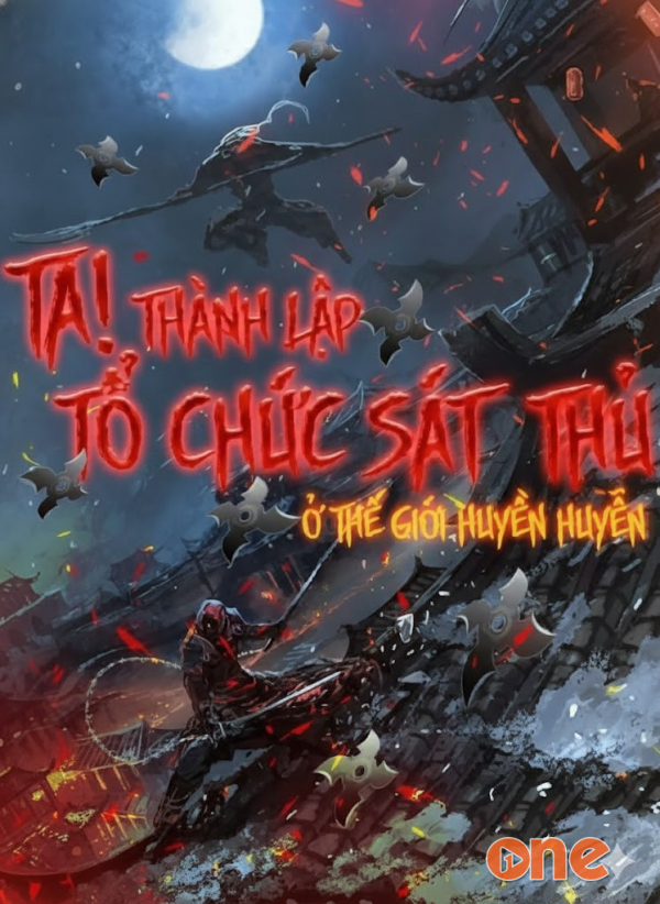Ta! Thành Lập Tổ Chức Sát Thủ Ở Thế Giới Huyền Huyễn - Chưa Cập Nhật