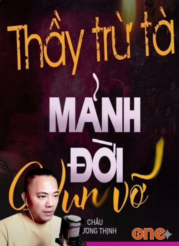 Thầy Trừ Tà Những Mảnh Đời Vụn Vỡ - MC Quàng A Tũn
